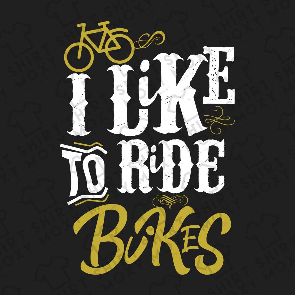 I Like to Ride Bikes